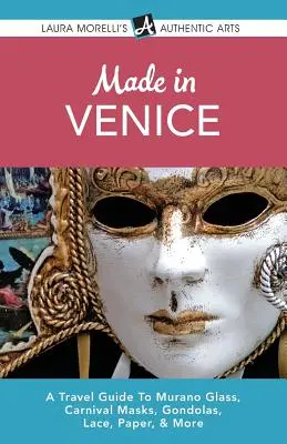 Hecho en Venecia: Guía de viaje sobre el cristal de Murano, las máscaras de carnaval, las góndolas, el encaje, el papel y mucho más - Made in Venice: A Travel Guide To Murano Glass, Carnival Masks, Gondolas, Lace, Paper, & More