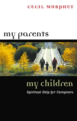 Mis padres, mis hijos: Ayuda espiritual para cuidadores - My Parents, My Children: Spiritual Help for Caregivers