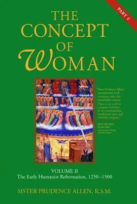 El concepto de mujer, Vol. 2 Parte 2: La primera reforma humanista, 1250-1500 Volumen 2 - The Concept of Woman, Vol. 2 Part 2: The Early Humanist Reformation, 1250-1500 Volume 2