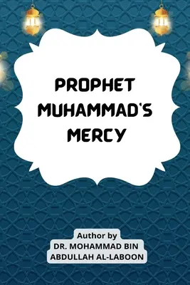 La misericordia del profeta Mahoma - Prophet Muhammad's Mercy