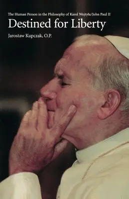 Destinados a la libertad: La persona humana en la filosofía de Karol Wojtya/Juan Pablo II - Destined for Liberty: The Human Person in the Philosophy of Karol Wojtya/John Paul II