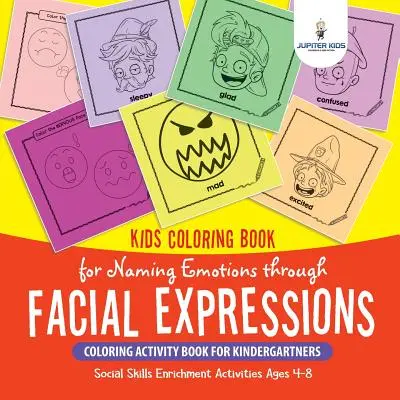 Libro de colorear para niños para nombrar las emociones a través de las expresiones faciales. Libro de actividades para colorear para niños en edad preescolar. Actividades de enriquecimiento de las habilidades sociales Edades - Kids Coloring Book for Naming Emotions through Facial Expressions. Coloring Activity Book for Kindergartners. Social Skills Enrichment Activities Ages