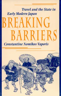 Rompiendo barreras: Los viajes y el Estado en el Japón moderno temprano - Breaking Barriers: Travel and the State in Early Modern Japan