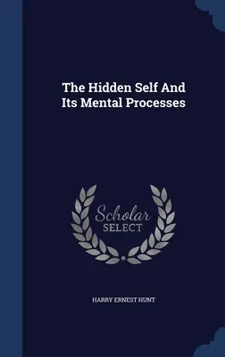El yo oculto y sus procesos mentales - The Hidden Self And Its Mental Processes