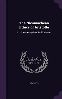 La Ética a Nicómaco de Aristóteles: Tr. Con un Análisis y Notas Críticas - The Nicomachean Ethics of Aristotle: Tr. With an Analysis and Critical Notes