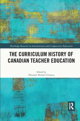 Historia curricular de la formación del profesorado canadiense - The Curriculum History of Canadian Teacher Education