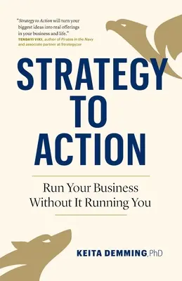 De la estrategia a la acción: Dirija su empresa sin que ella le dirija a usted - Strategy to Action: Run Your Business Without It Running You