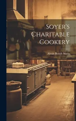 La cocina benéfica de Soyer - Soyer's Charitable Cookery