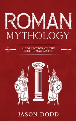 Mitología romana: Colección de los mejores mitos romanos - Roman Mythology: A Collection of the Best Roman Myths