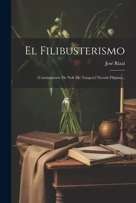 El Filibusterismo: (continuacin De Noli Me Tangere) Novela Filipina...