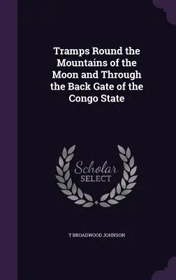 Vagabundos por las montañas de la Luna y por la puerta trasera del Estado del Congo - Tramps Round the Mountains of the Moon and Through the Back Gate of the Congo State