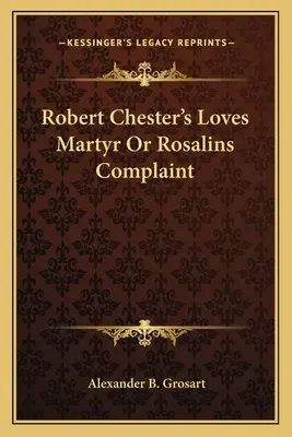 El amor mártir o la queja de Rosalinda, de Robert Chester - Robert Chester's Loves Martyr Or Rosalins Complaint