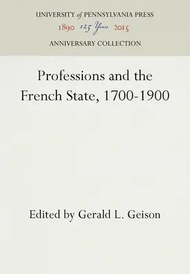 Las profesiones y el Estado francés, 1700-1900 - Professions and the French State, 1700-1900