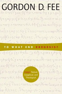 ¿Con qué fin la exégesis? Ensayos Textuales, Exegéticos y Teológicos - To What End Exegesis?: Essays Textual, Exegetical, and Theological