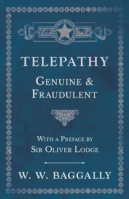 Telepatía - Auténtica y fraudulenta - Con prefacio de Sir Oliver Lodge - Telepathy - Genuine and Fraudulent - With a Preface by Sir Oliver Lodge