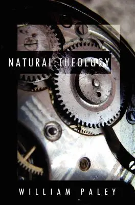 Teología Natural: o, Evidencias de la Existencia y Atributos de la Deidad, Recopiladas de las Apariencias de la Naturaleza - Natural Theology: or, Evidences of the Existence and Attributes of the Deity, Collected from the Appearances of Nature