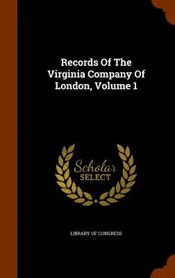 Registros de la Compañía Virginia de Londres, Volumen 1 - Records Of The Virginia Company Of London, Volume 1