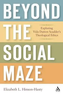 Más allá del laberinto social: Explorando la ética teológica de Vida Dutton Scudder - Beyond the Social Maze: Exploring Vida Dutton Scudder's Theological Ethics