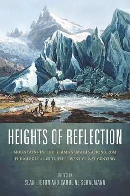 Alturas de reflexión: Las montañas en la imaginación alemana desde la Edad Media hasta el siglo XXI - Heights of Reflection: Mountains in the German Imagination from the Middle Ages to the Twenty-First Century