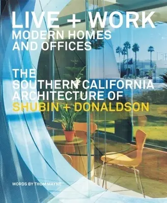 Vivir y trabajar: Casas y oficinas modernas: La arquitectura del sur de California de Shubin + Donaldson - Live and Work: Modern Homes and Offices: The Southern California Architecture of Shubin + Donaldson