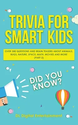 Trivialidades para niños inteligentes: Más de 300 preguntas sobre animales, bichos, naturaleza, espacio, matemáticas, películas y mucho más (Parte 2) - Trivia for Smart Kids: Over 300 Questions About Animals, Bugs, Nature, Space, Math, Movies and So Much More (Part 2)