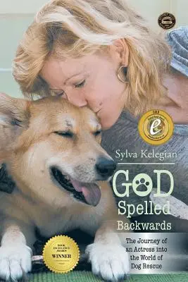 Dios escrito al revés: (El viaje de una actriz al mundo del rescate canino) - God Spelled Backwards: (The Journey of an actress into the world of dog rescue)