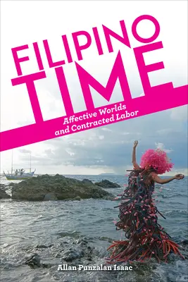 La hora filipina: mundos afectivos y trabajo contratado - Filipino Time: Affective Worlds and Contracted Labor