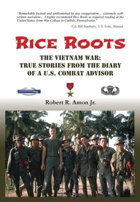 Raíces de arroz: La guerra de Vietnam: Relatos reales del diario de un asesor de combate estadounidense - Rice Roots: The Vietnam War: True Stories from the Diary of a U.S. Combat Advisor