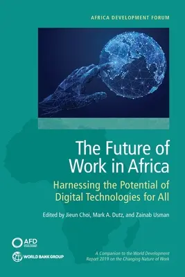 El futuro del trabajo en África: aprovechar el potencial de las tecnologías digitales para todos - The Future of Work in Africa: Harnessing the Potential of Digital Technologies for All