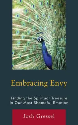 Abrazar la envidia: encontrar el tesoro espiritual en nuestra emoción más vergonzosa - Embracing Envy: Finding the Spiritual Treasure in Our Most Shameful Emotion