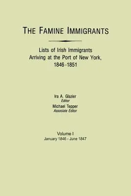 Inmigrantes de la hambruna. Listas de inmigrantes irlandeses llegados al puerto de Nueva York, 1846-1851. Volumen I, enero de 1846-junio de 1847 - Famine Immigrants. Lists of Irish Immigrants Arriving at the Port of New York, 1846-1851. Volume I, January 1846-June 1847