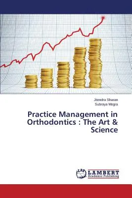 Gestión de la consulta de ortodoncia: Arte y Ciencia - Practice Management in Orthodontics: The Art & Science