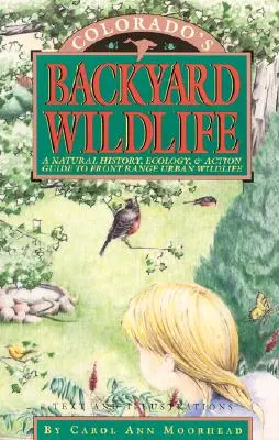 Colorado's Backyard Wildlife: A Natural History, Ecology, & Action Guide to Front Range Urban Wildlife (Historia natural, ecología y guía de acción de la fauna urbana de Front Range) - Colorado's Backyard Wildlife: A Natural History, Ecology, & Action Guide to Front Range Urban Wildlife