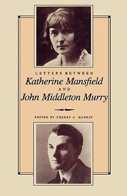 Cartas entre Katherine Mansfield y John Middleton Murray - Letters Between Katherine Mansfield and John Middleton Murray