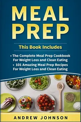 El libro de recetas de comida preparada para bajar de peso y comer limpio, 101 increíbles recetas de comida preparada para bajar de peso y comer limpio. - Meal Prep: The Complete Meal Prep Cookbook for Weight Loss and Clean Eating, 101 Amazing Meal Prep Recipes for Weight Loss and Cl