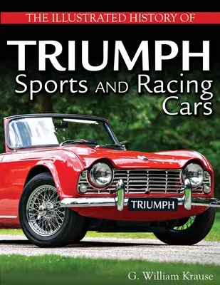La historia ilustrada de los coches deportivos y de carreras Triumph - The Illustrated History of Triumph Sports and Racing Cars