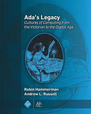 El legado de Ada: Culturas de la informática de la era victoriana a la era digital - Ada's Legacy: Cultures of Computing from the Victorian to the Digital Age