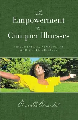 El Poder de Vencer Enfermedades, Fibromialgia, Neuropatía y Otras Enfermedades - The Empowerment to Conquer Illnesses, Fibromyalgia, Neuropathy, and Other Diseases