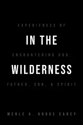 En el desierto: Experiencias de encuentro con Dios: Padre, Hijo y Espíritu - In the Wilderness: Experiences of Encountering God: Father, Son, and Spirit