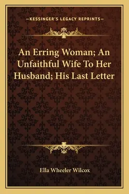 Una mujer descarriada; Una esposa infiel a su marido; Su última carta - An Erring Woman; An Unfaithful Wife To Her Husband; His Last Letter