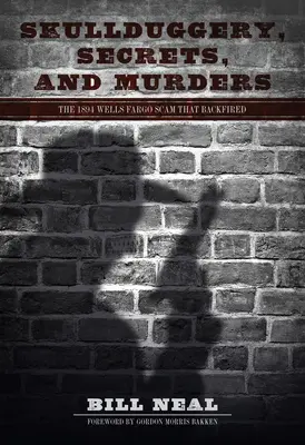 Trampas, secretos y asesinatos: La estafa de Wells Fargo en 1894 que salió mal - Skullduggery, Secrets, and Murders: The 1894 Wells Fargo Scam That Backfired