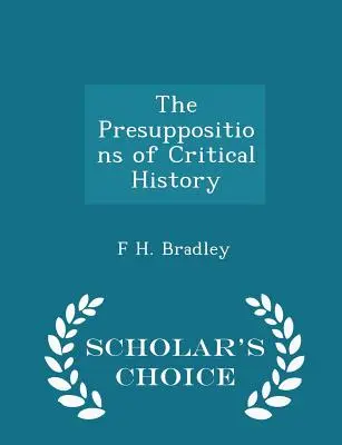 Los presupuestos de la historia crítica - Scholar's Choice Edition - The Presuppositions of Critical History - Scholar's Choice Edition