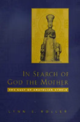 En busca de Dios Madre: El culto de Cibeles en Anatolia - In Search of God the Mother: The Cult of Anatolian Cybele