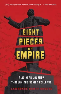 Ocho pedazos de imperio: Un viaje de 20 años a través del colapso soviético - Eight Pieces of Empire: A 20-Year Journey Through the Soviet Collapse