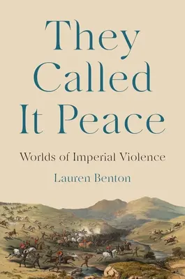 Lo llamaban paz: Mundos de violencia imperial - They Called It Peace: Worlds of Imperial Violence