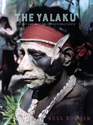 Los Yalaku: historia y guerra en el Sepik Medio - The Yalaku: History and Warfare in the Middle Sepik