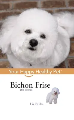 Bichon Frise: Su mascota sana y feliz - Bichon Frise: Your Happy Healthy Pet