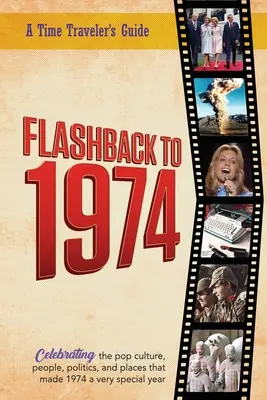 Flashback a 1974 - Celebrando la cultura pop, la gente, la política y los lugares.: De la serie original de anuarios Flashback de Time-Traveler - noticias e - Flashback to 1974 - Celebrating the pop culture, people, politics, and places.: From the original Time-Traveler Flashback Series of Yearbooks - news e