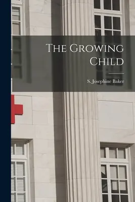 El niño que crece (Baker S. Josephine (Sara Josephine)) - The Growing Child (Baker S. Josephine (Sara Josephine))