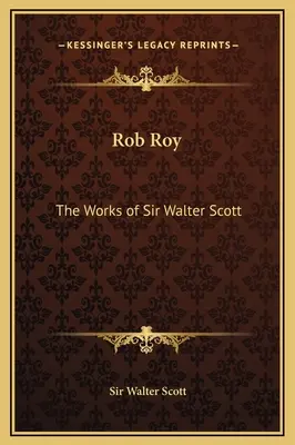 Rob Roy Las obras de Sir Walter Scott - Rob Roy: The Works of Sir Walter Scott